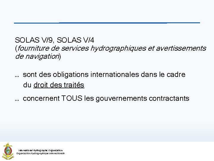 SOLAS V/9, SOLAS V/4 (fourniture de services hydrographiques et avertissements de navigation) … sont