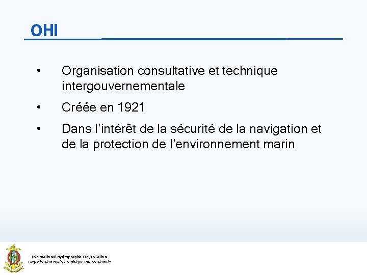 OHI • Organisation consultative et technique intergouvernementale • Créée en 1921 • Dans l’intérêt