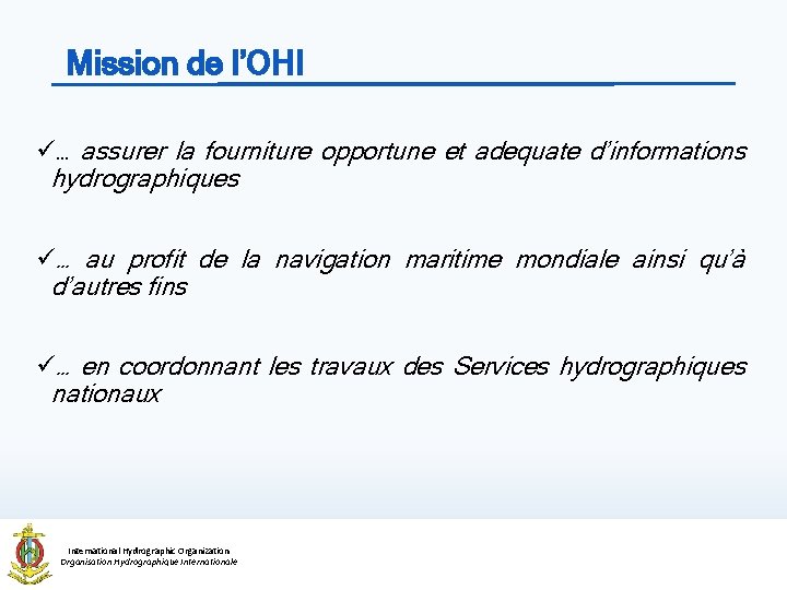 Mission de l’OHI ü… assurer la fourniture opportune et adequate d’informations hydrographiques ü… au