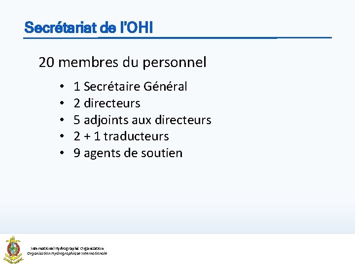Secrétariat de l’OHI 20 membres du personnel • • • 1 Secrétaire Général 2