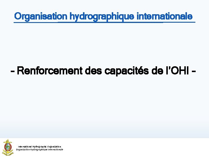 Organisation hydrographique internationale – Renforcement des capacités de l’OHI – International Hydrographic Organization Organisation