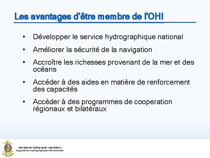 Les avantages d’être membre de l’OHI • Développer le service hydrographique national • Améliorer