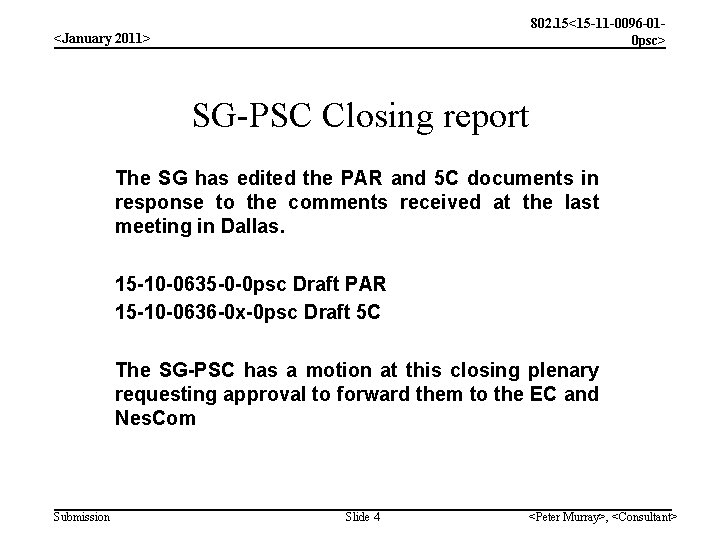 802. 15<15 -11 -0096 -010 psc> <January 2011> SG-PSC Closing report The SG has