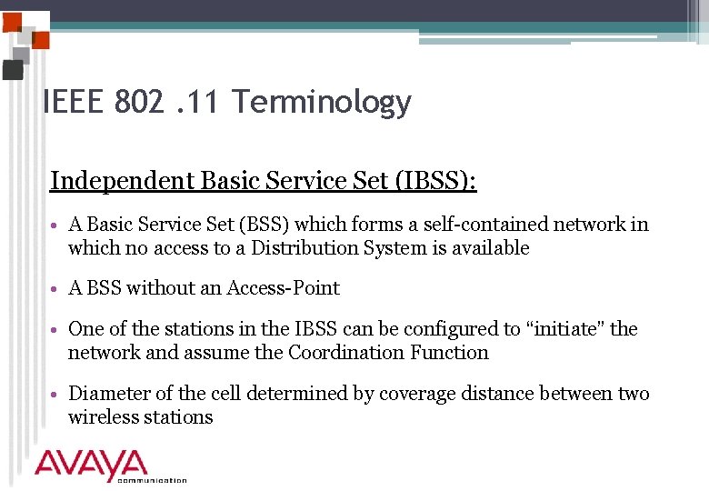 IEEE 802. 11 Terminology Independent Basic Service Set (IBSS): • A Basic Service Set