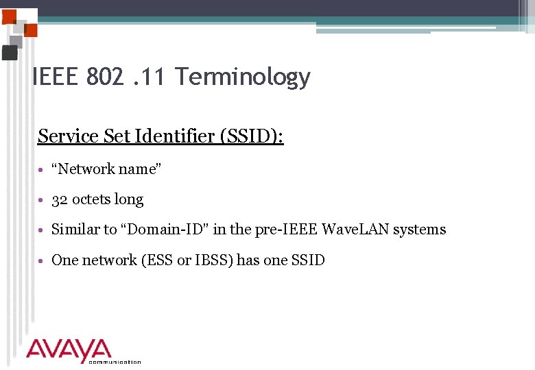 IEEE 802. 11 Terminology Service Set Identifier (SSID): • “Network name” • 32 octets