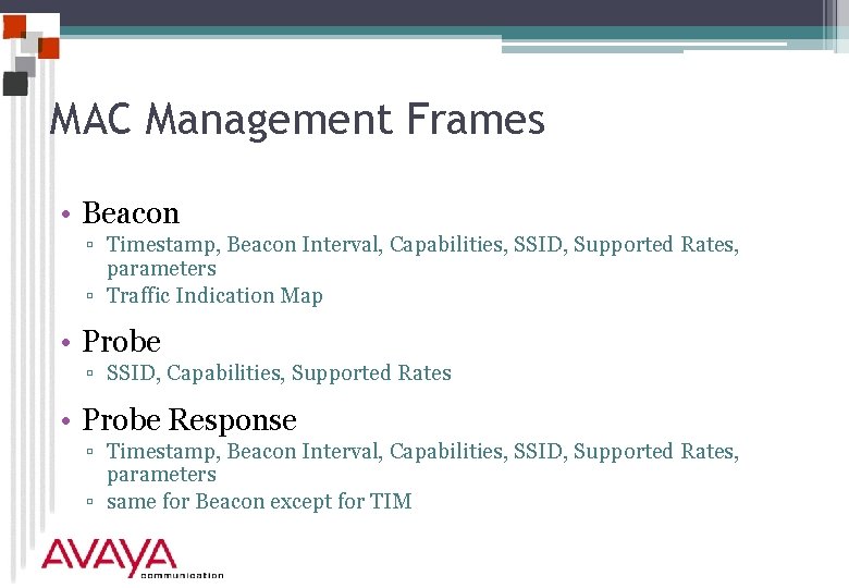 MAC Management Frames • Beacon ▫ Timestamp, Beacon Interval, Capabilities, SSID, Supported Rates, parameters