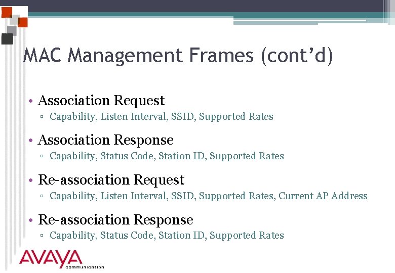 MAC Management Frames (cont’d) • Association Request ▫ Capability, Listen Interval, SSID, Supported Rates