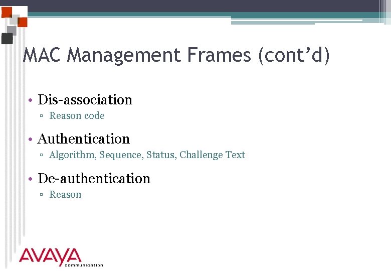 MAC Management Frames (cont’d) • Dis-association ▫ Reason code • Authentication ▫ Algorithm, Sequence,