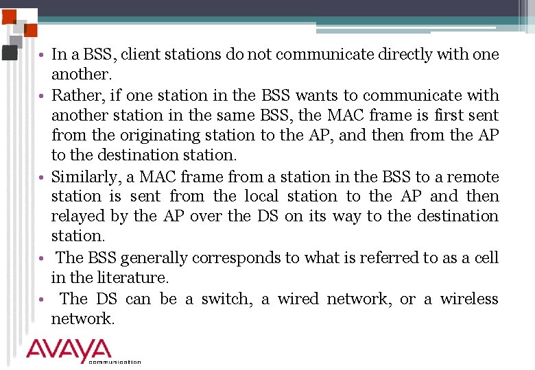  • In a BSS, client stations do not communicate directly with one another.