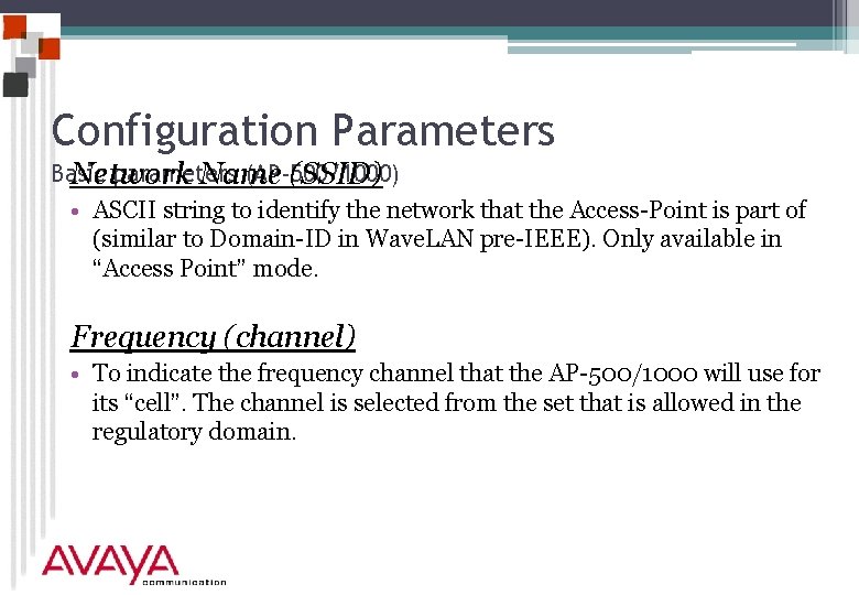 Configuration Parameters Basic parameters (AP-500/1000) Network Name (SSID) • ASCII string to identify the