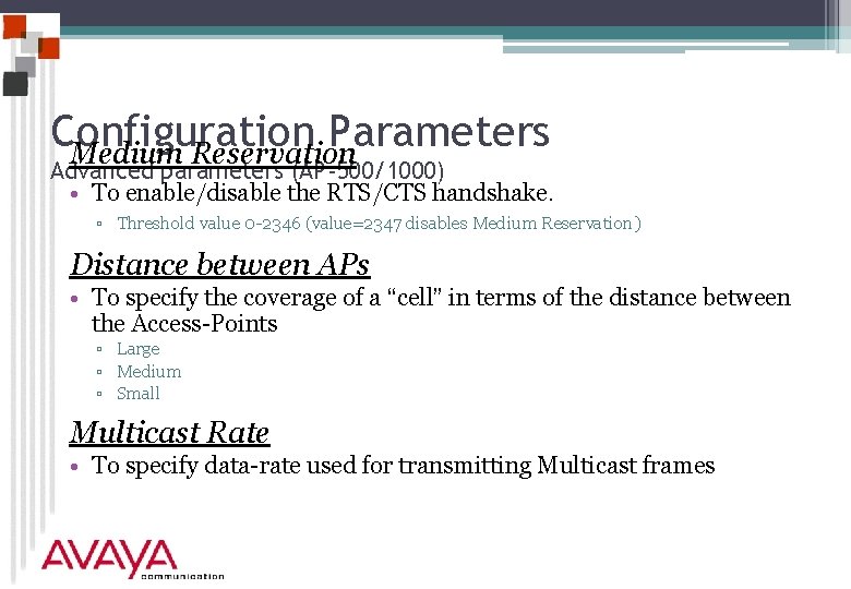 Configuration Parameters Medium Reservation Advanced parameters (AP-500/1000) • To enable/disable the RTS/CTS handshake. ▫