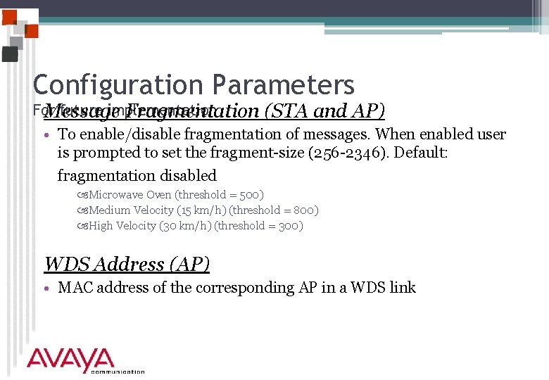 Configuration Parameters For future implementation Message Fragmentation (STA and AP) • To enable/disable fragmentation