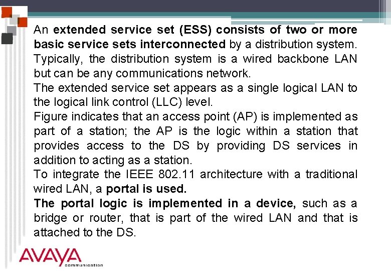 An extended service set (ESS) consists of two or more basic service sets interconnected