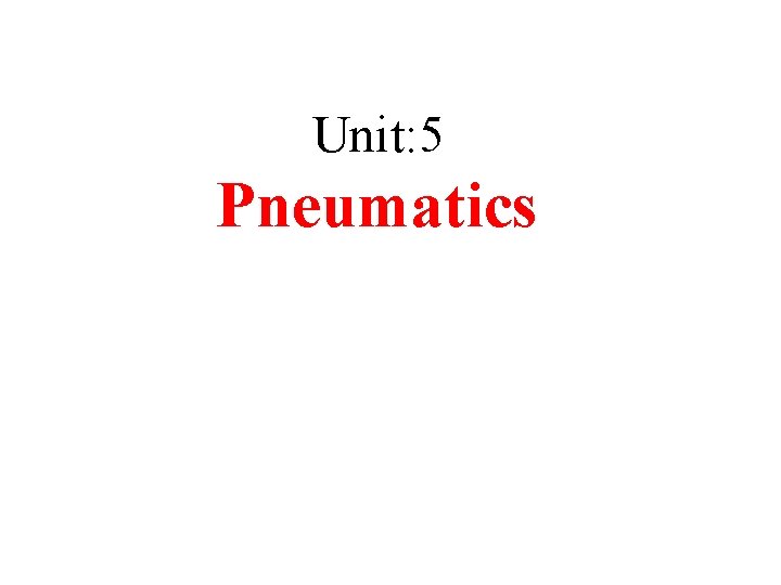 Unit: 5 Pneumatics 