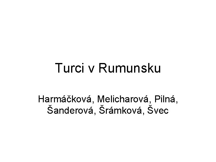 Turci v Rumunsku Harmáčková, Melicharová, Pilná, Šanderová, Šrámková, Švec 