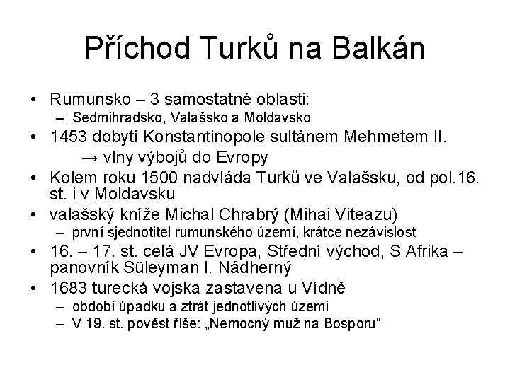 Příchod Turků na Balkán • Rumunsko – 3 samostatné oblasti: – Sedmihradsko, Valašsko a