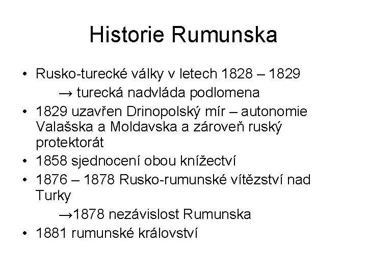 Historie Rumunska • Rusko-turecké války v letech 1828 – 1829 → turecká nadvláda podlomena