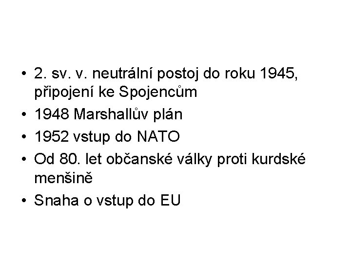  • 2. sv. v. neutrální postoj do roku 1945, připojení ke Spojencům •