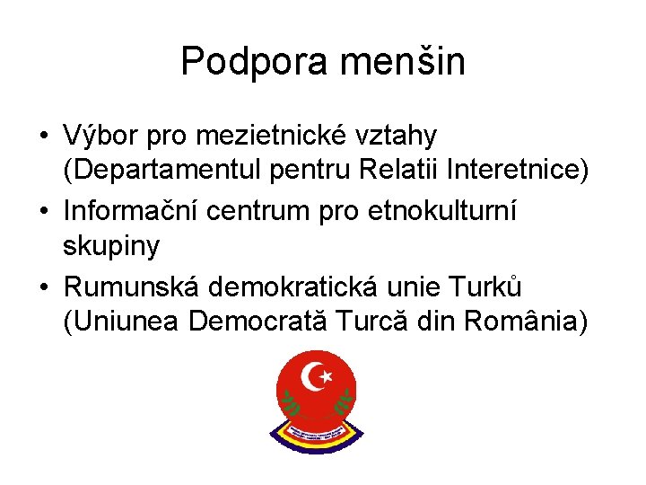 Podpora menšin • Výbor pro mezietnické vztahy (Departamentul pentru Relatii Interetnice) • Informační centrum