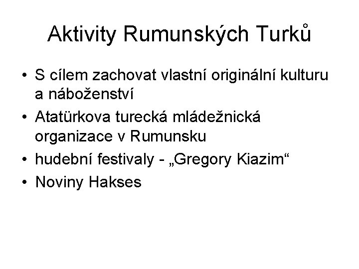 Aktivity Rumunských Turků • S cílem zachovat vlastní originální kulturu a náboženství • Atatürkova