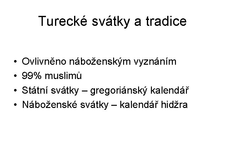 Turecké svátky a tradice • • Ovlivněno náboženským vyznáním 99% muslimů Státní svátky –