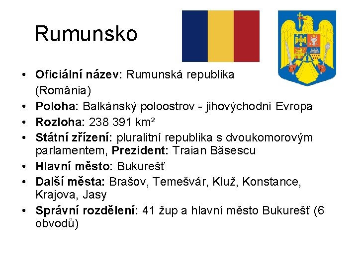 Rumunsko • Oficiální název: Rumunská republika (România) • Poloha: Balkánský poloostrov - jihovýchodní Evropa