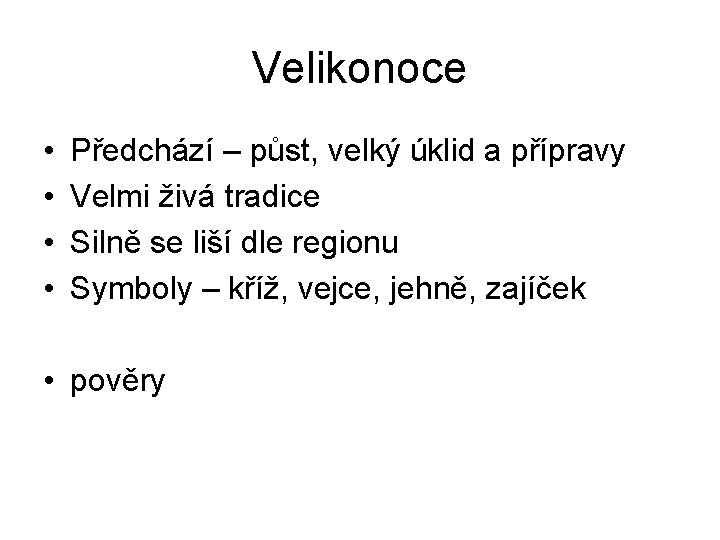 Velikonoce • • Předchází – půst, velký úklid a přípravy Velmi živá tradice Silně