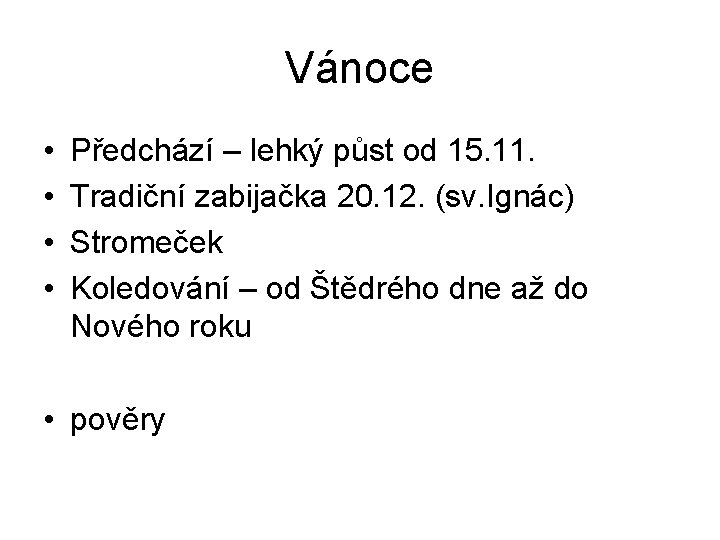 Vánoce • • Předchází – lehký půst od 15. 11. Tradiční zabijačka 20. 12.