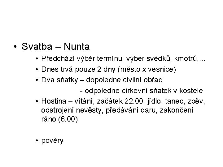  • Svatba – Nunta • Předchází výběr termínu, výběr svědků, kmotrů, … •