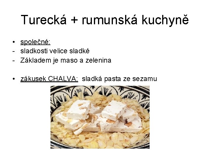 Turecká + rumunská kuchyně • společné: - sladkosti velice sladké - Základem je maso