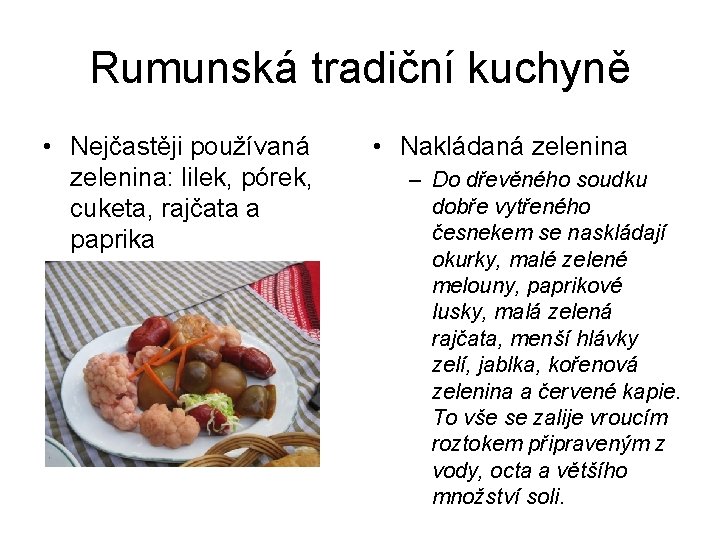 Rumunská tradiční kuchyně • Nejčastěji používaná zelenina: lilek, pórek, cuketa, rajčata a paprika •