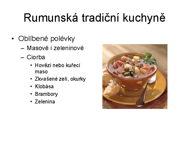 Rumunská tradiční kuchyně • Oblíbené polévky – Masové i zeleninové – Ciorba • Hovězí