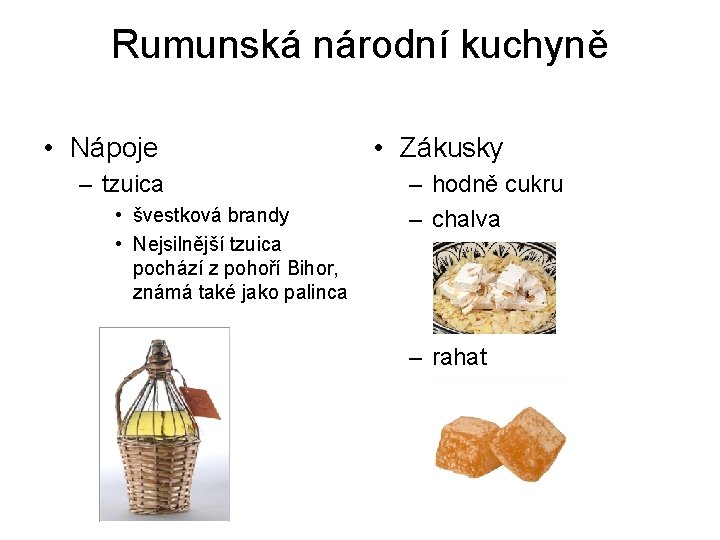 Rumunská národní kuchyně • Nápoje – tzuica • švestková brandy • Nejsilnější tzuica pochází