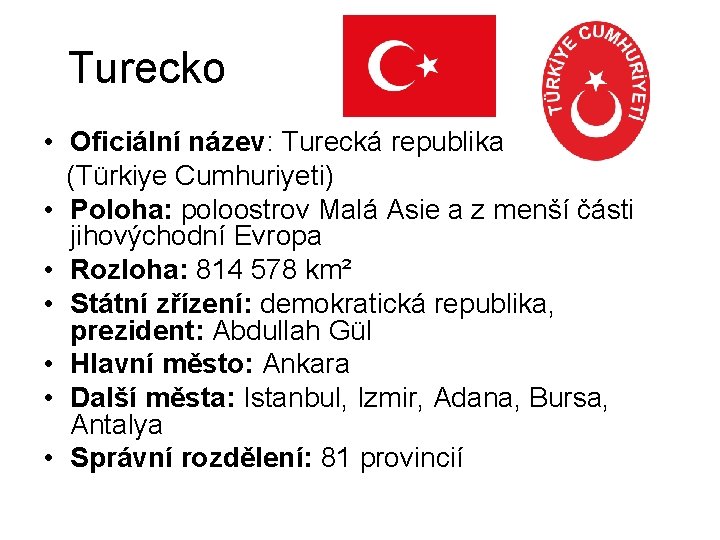 Turecko • Oficiální název: Turecká republika (Türkiye Cumhuriyeti) • Poloha: poloostrov Malá Asie a