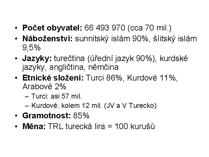  • Počet obyvatel: 66 493 970 (cca 70 mil. ) • Náboženství: sunnitský