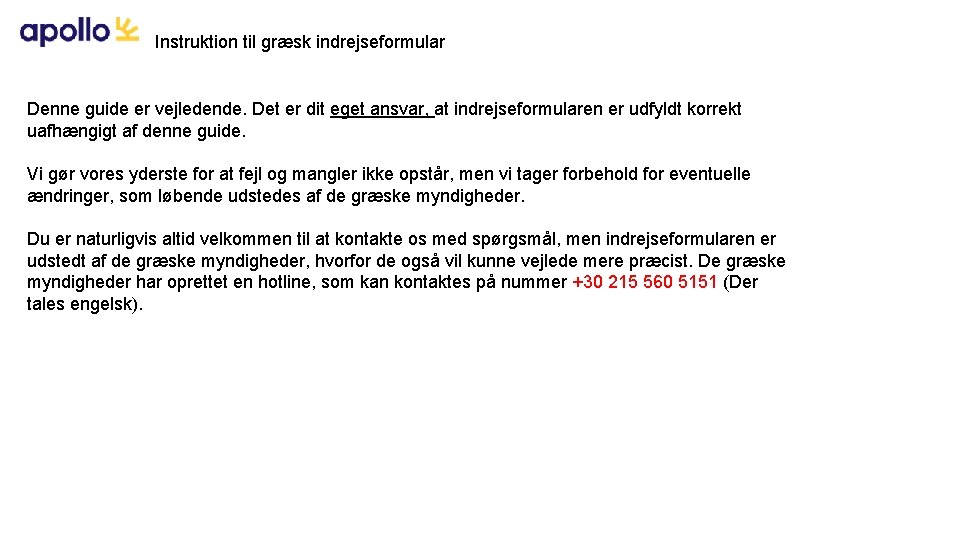 Instruktion til græsk indrejseformular Denne guide er vejledende. Det er dit eget ansvar, at Instruktion til græsk indrejseformular Denne guide er vejledende. Det er dit eget ansvar, at