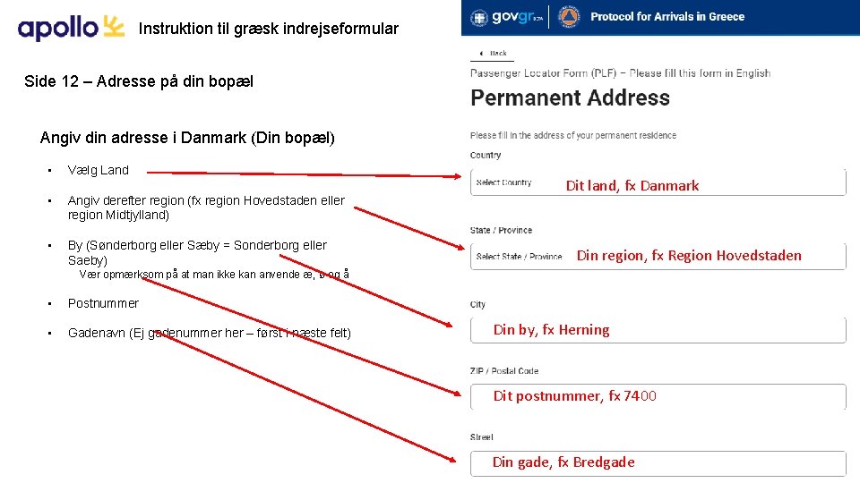 Instruktion til græsk indrejseformular Side 12 – Adresse på din bopæl Angiv din adresse