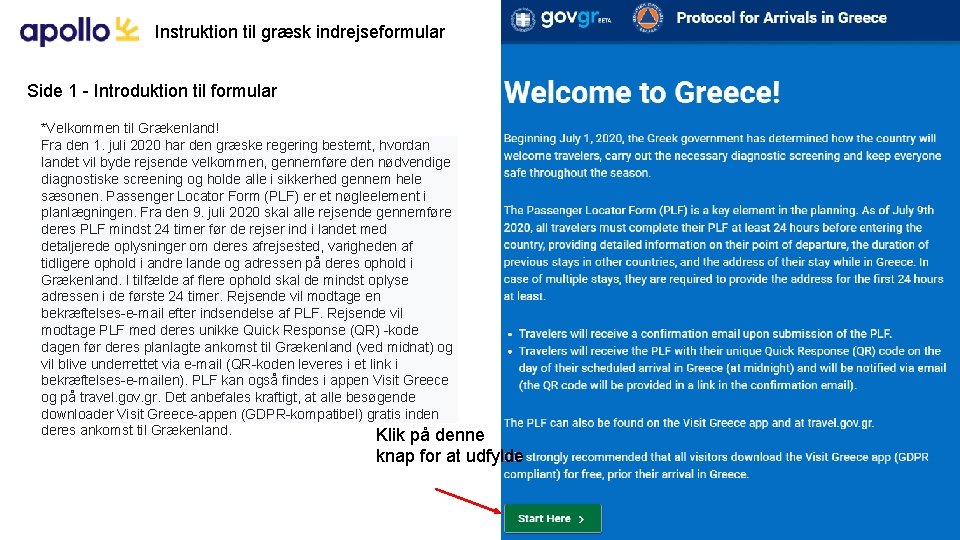 Instruktion til græsk indrejseformular Side 1 - Introduktion til formular *Velkommen til Grækenland! Fra