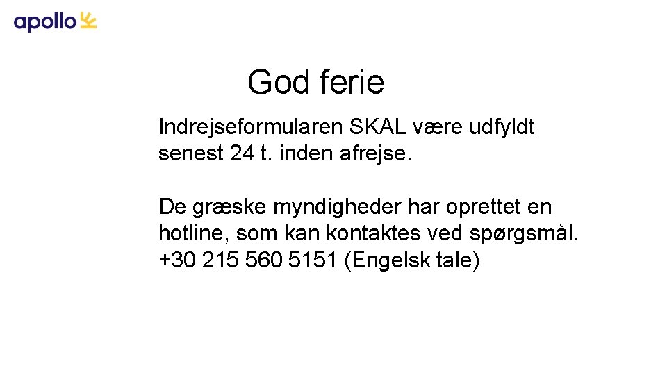 God ferie Indrejseformularen SKAL være udfyldt senest 24 t. inden afrejse. De græske myndigheder