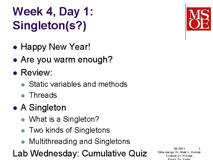 Week 4, Day 1: Singleton(s? ) l l l Happy New Year! Are you