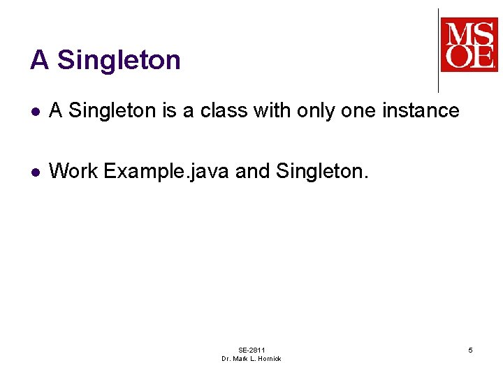 A Singleton l A Singleton is a class with only one instance l Work