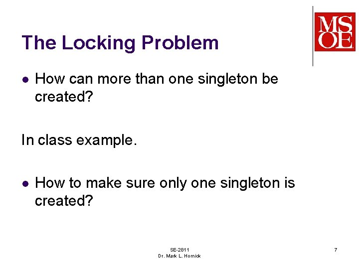 The Locking Problem l How can more than one singleton be created? In class