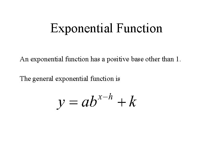 Exponential Function An exponential function has a positive base other than 1. The general