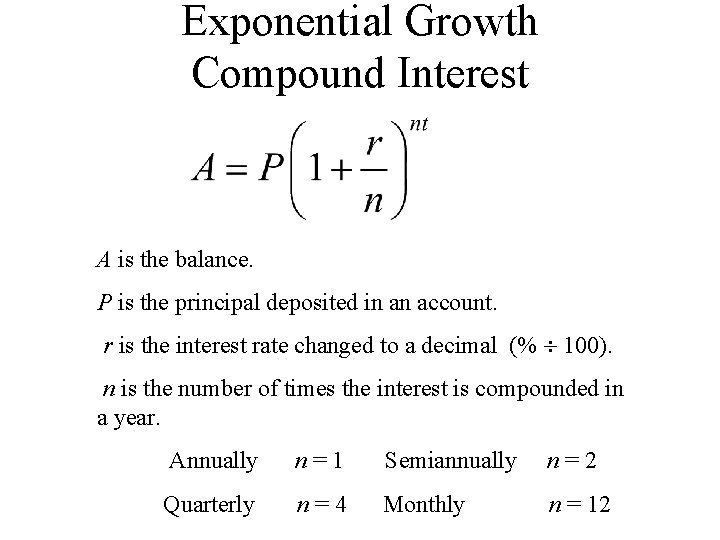 Exponential Growth Compound Interest A is the balance. P is the principal deposited in