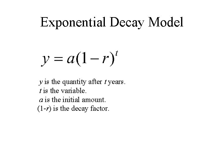 Exponential Decay Model y is the quantity after t years. t is the variable.