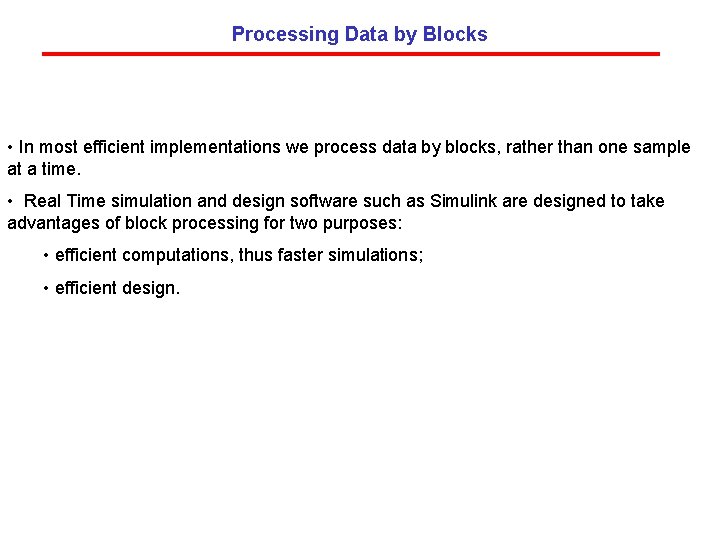 Processing Data by Blocks • In most efficient implementations we process data by blocks,