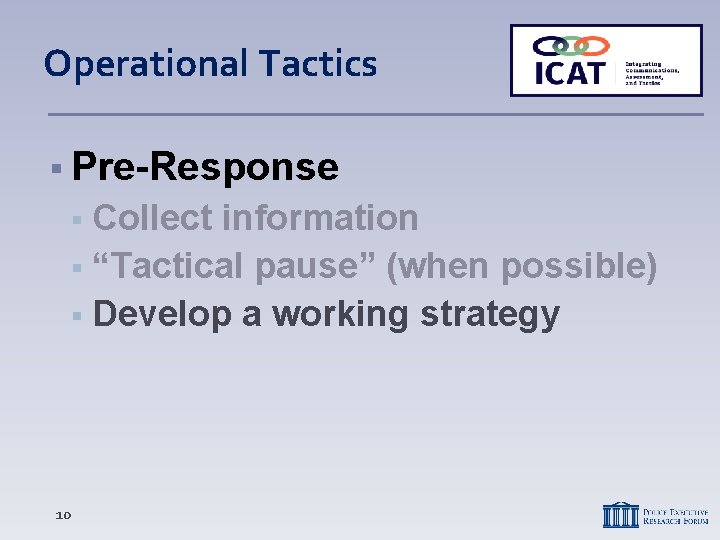 Operational Tactics Pre-Response Collect information “Tactical pause” (when possible) Develop a working strategy 10