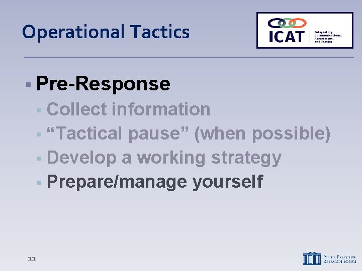 Operational Tactics Pre-Response Collect information “Tactical pause” (when possible) Develop a working strategy Prepare/manage