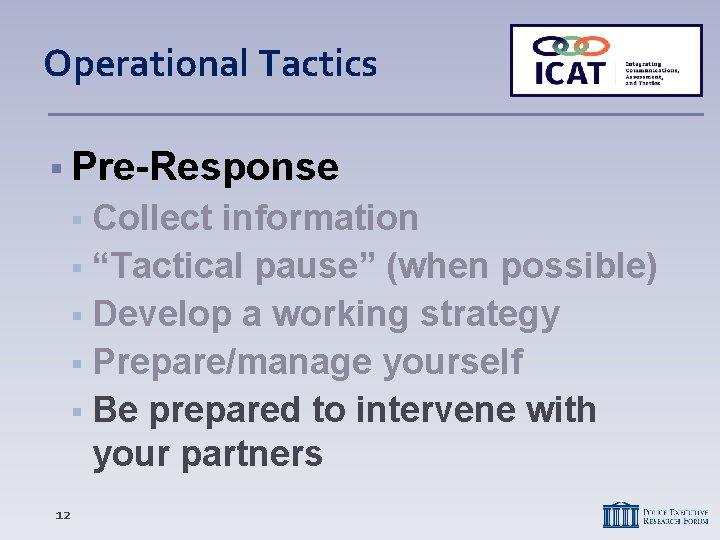 Operational Tactics Pre-Response Collect information “Tactical pause” (when possible) Develop a working strategy Prepare/manage