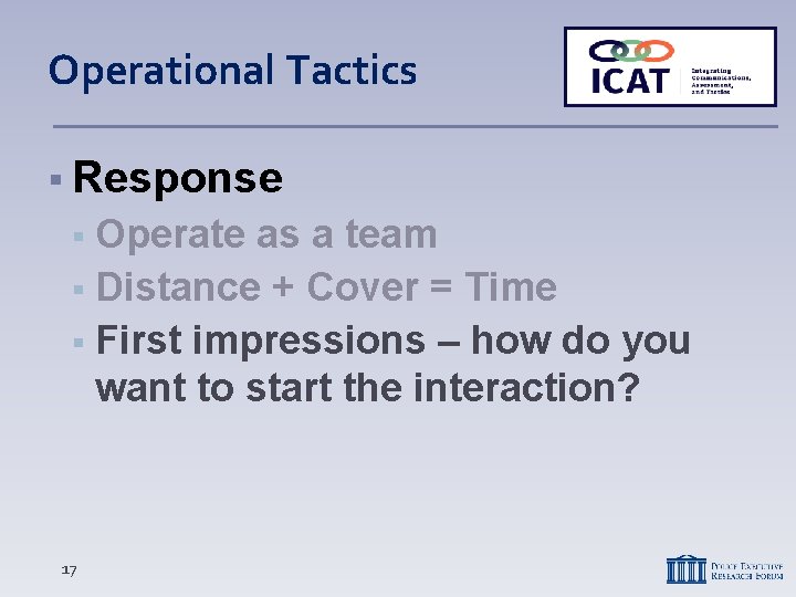 Operational Tactics Response Operate as a team Distance + Cover = Time First impressions